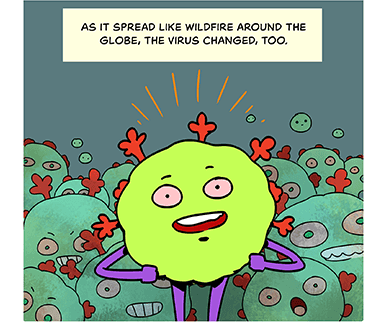 Cartoon-style illustration of a coronavirus, with “hands“ on its hips. Above it, the text: “As it spread like wildfire around the globe, the virus changed, too.“