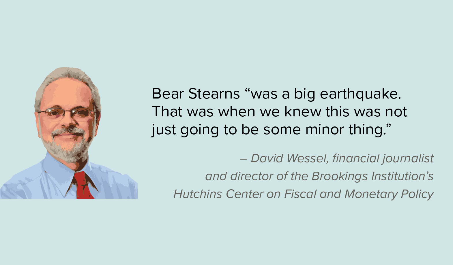 David Wessel: Bear Stearns “was a big earthquake. That was when we knew this was not just going to be some minor thing.“