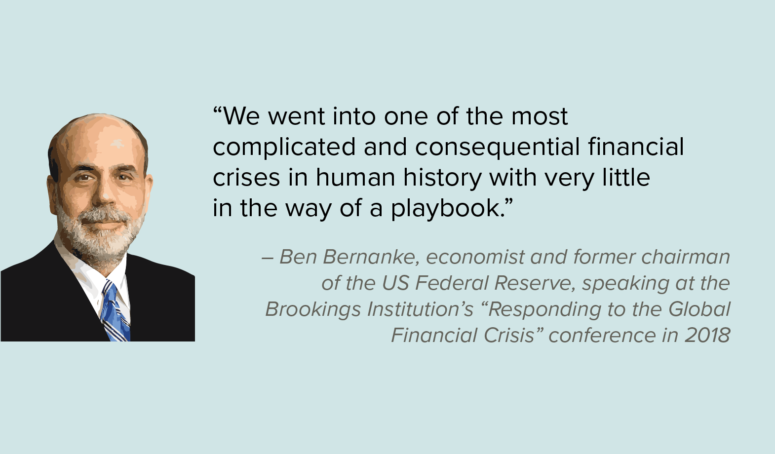 “We went into one of the most complicated and consequential financial crises in human history with very little in the way of a playbook.“ 
