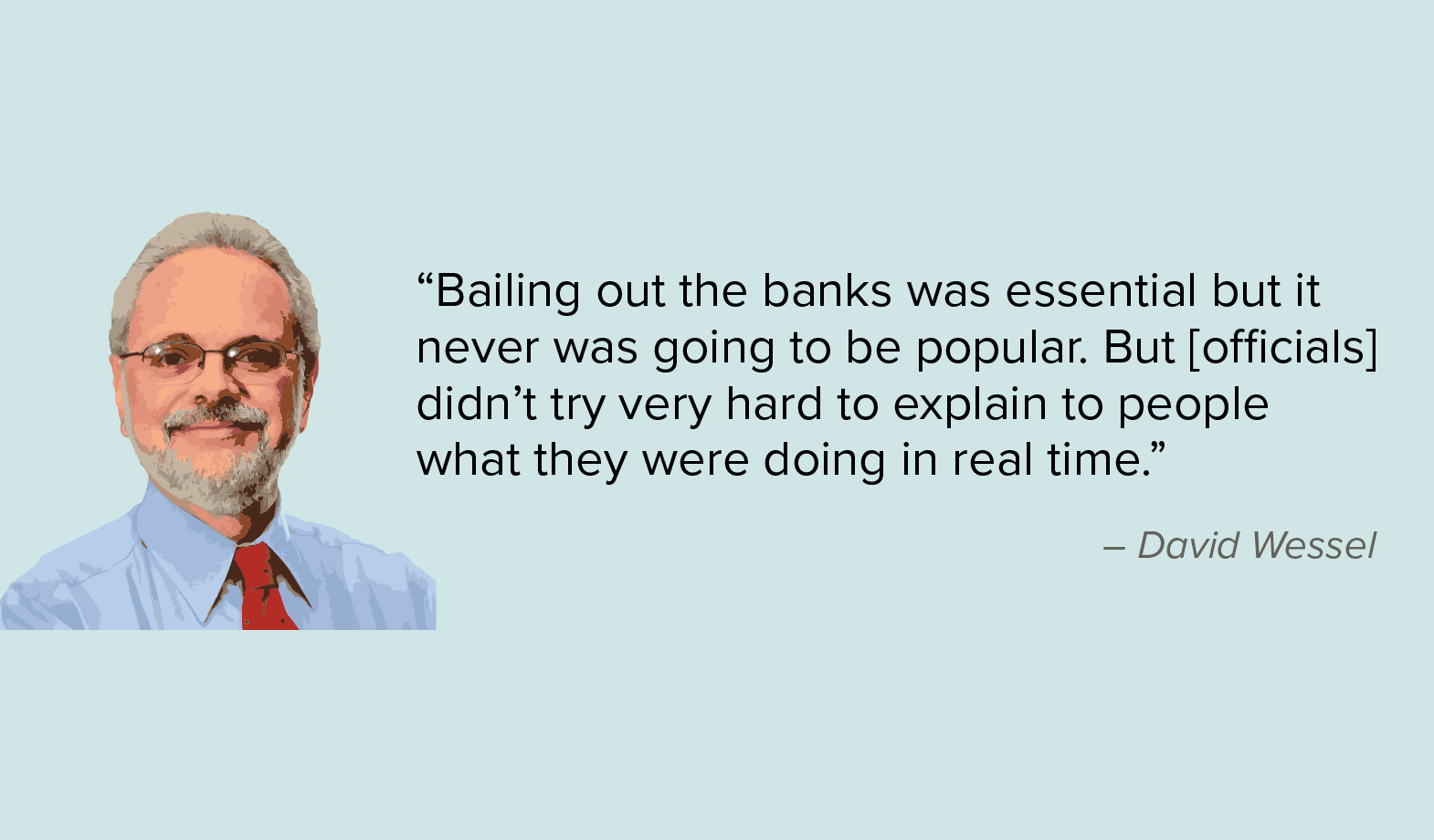 David Wessel: “Bailing out the banks was essential but it never was going to be popular.” 