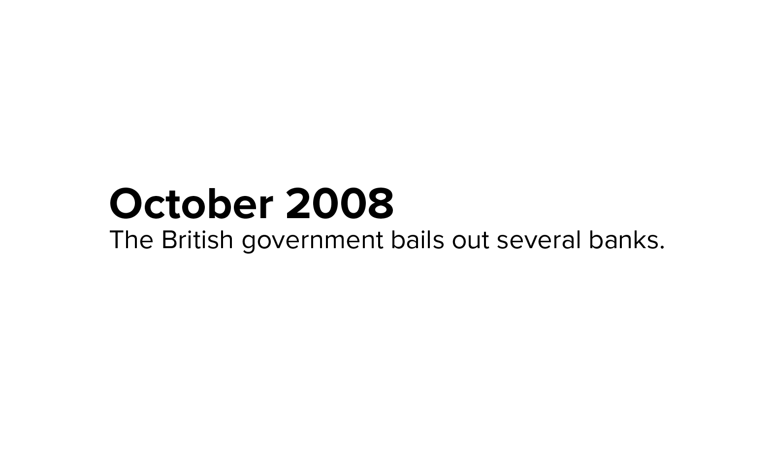 October 2008: The British government bails out several banks. 