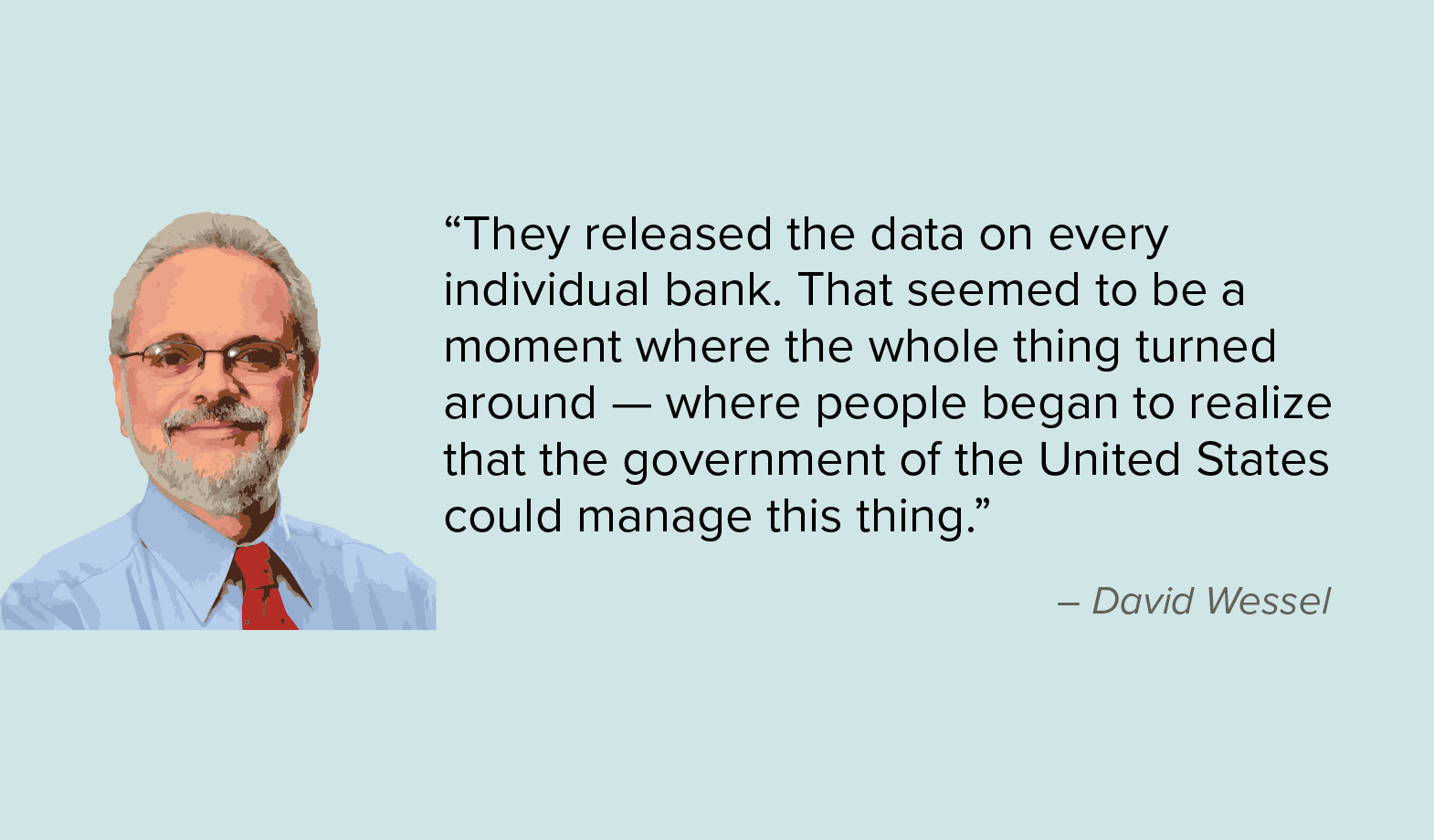 David Wessel: “They released the data on every individual bank. That seemed to be a moment where the whole thing turned around.“ 